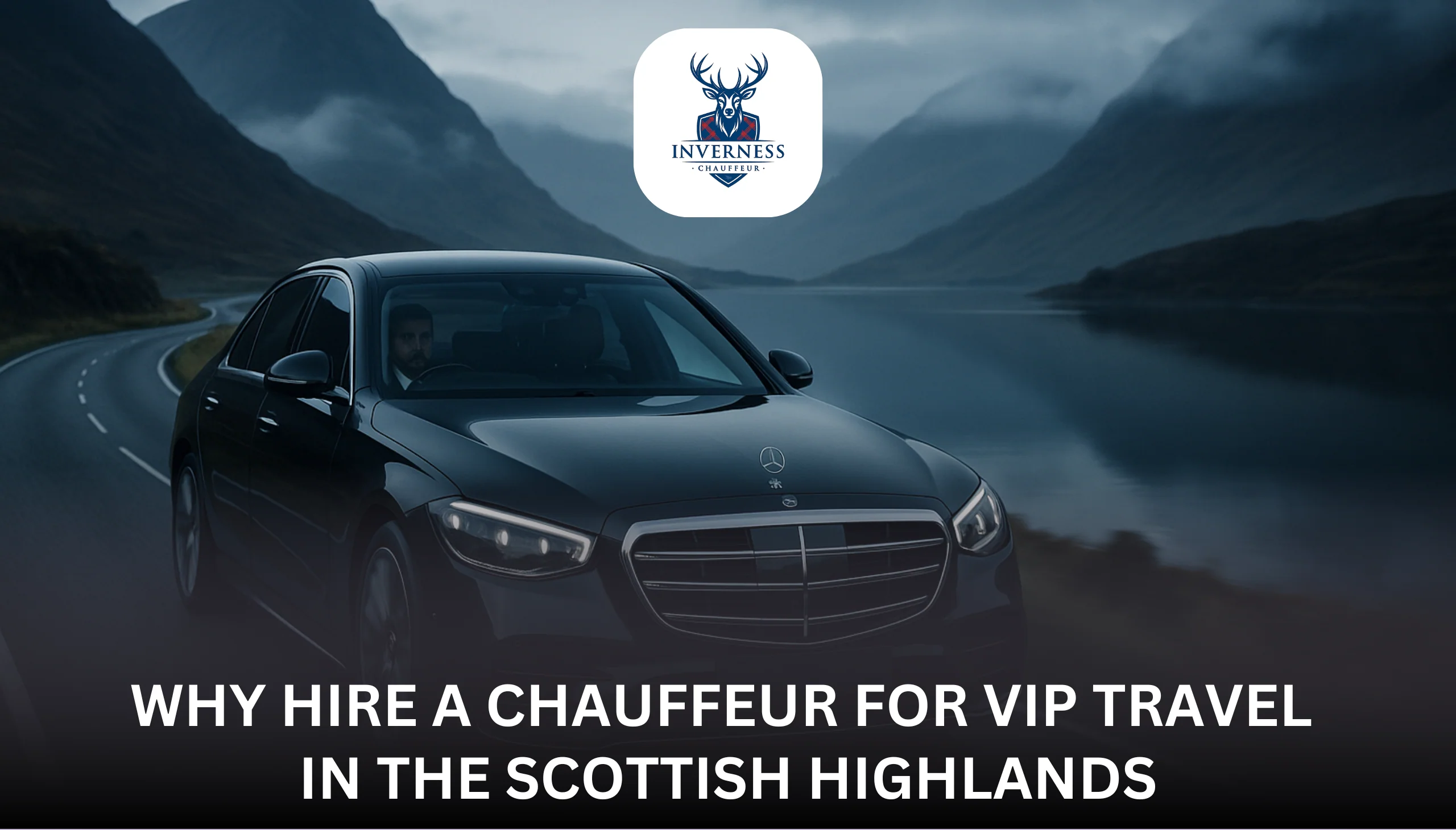 Why Hire a Chauffeur for VIP Travel in the Scottish Highlands